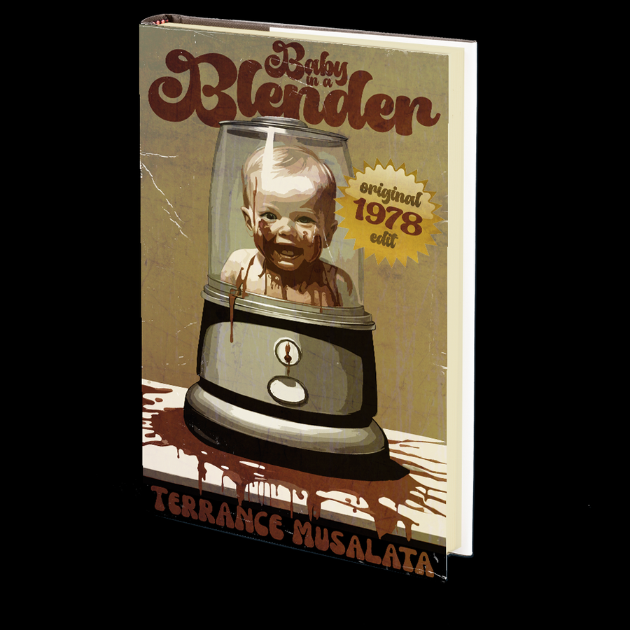 Baby in a Blender: Uncensored Original Manuscript (1978) by Terry Musalata