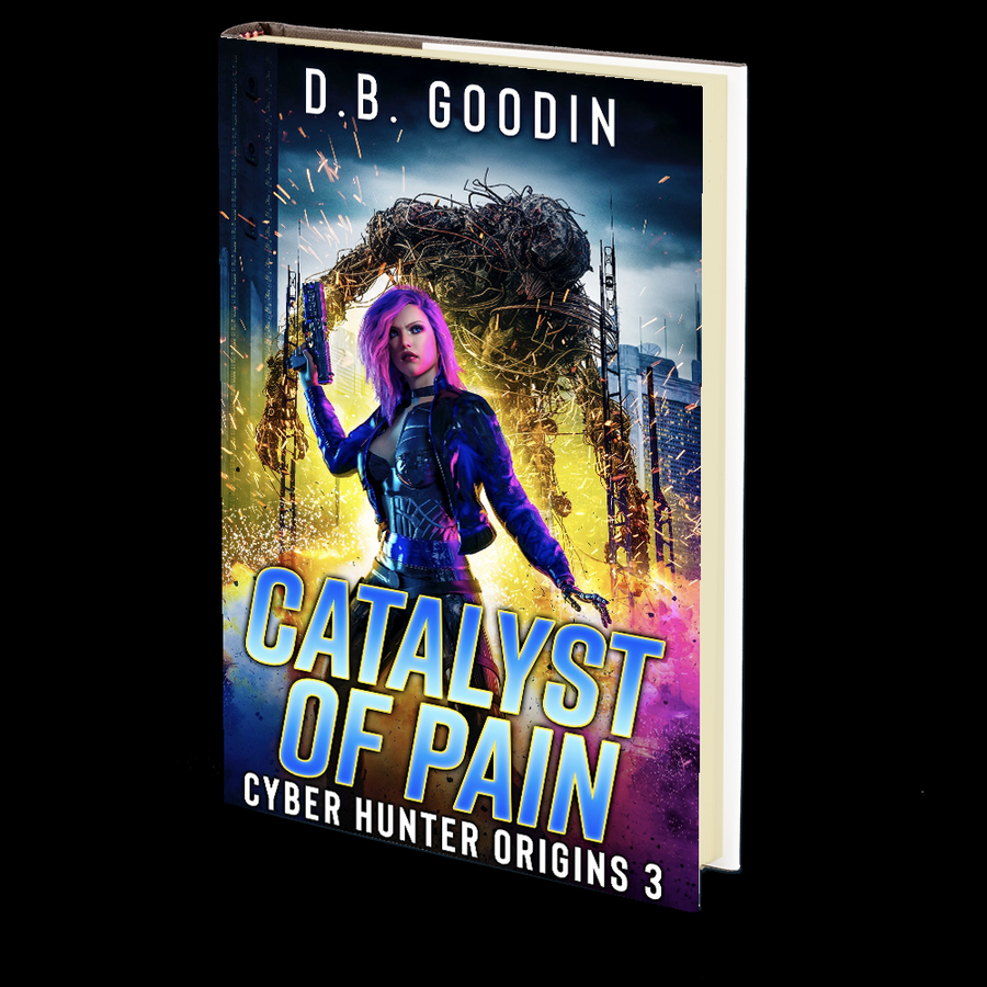 Catalyst of Pain (Cyber Hunter Origins 3) by D. B. Goodin