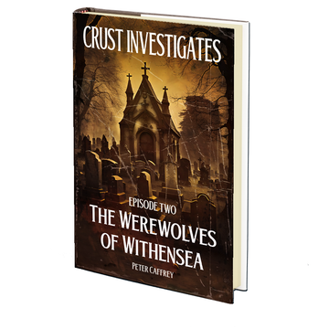 Crust Investigates: Episode II - The Werewolves of Withensea by Peter Caffrey