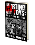 Hurting My Toys: Spiritual Suicide by David L. Tamarin