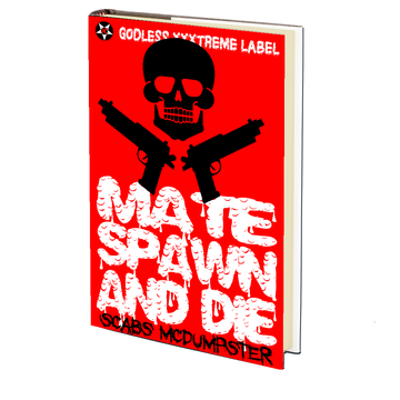 Mate, Spawn, and Die by Scabs McDumpster - MAY 20th