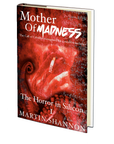 The Mother of Madness: Book 1 - The Horror in Silicon by Martin Shannon
