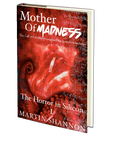 The Mother of Madness: Book 1 - The Horror in Silicon by Martin Shannon