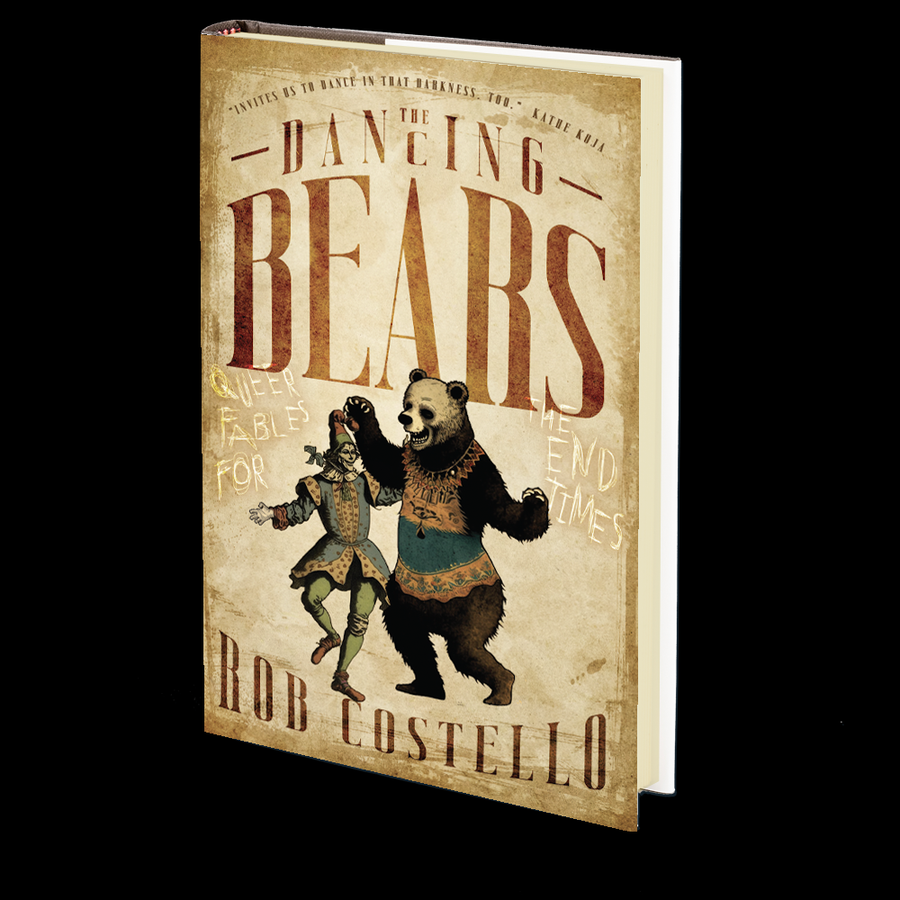The Dancing Bears: Queer Fables for the End Times by Rob Costello