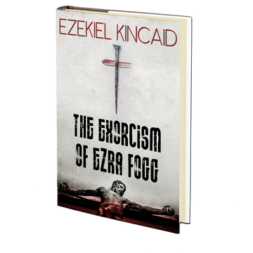 The Exorcism of Ezra Fogg: Part I (Southern Discomfort Season 2 Book 5) by Ezekiel Kincaid - MAY 7th