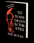 To Stare Death In The Eyes: Preferred Author Extreme Edition by Eric Butler
