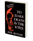 To Stare Death In The Eyes: Preferred Author Extreme Edition by Eric Butler