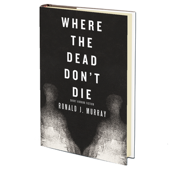 Where the Dead Don't Die by Ronald J. Murray - MAY 21st