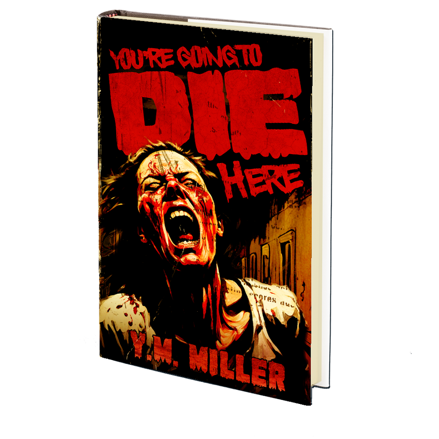 You're Going to Die Here by Y.M. Miller