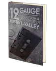 12 Gauge: Songs from a Street Sweeper by Dustin LaValley