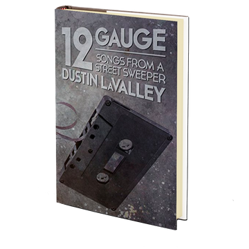 12 Gauge: Songs from a Street Sweeper by Dustin LaValley