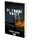 90 Proof Vomit by Todd Love