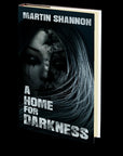 A Home for Darkness by Martin Shannon