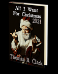 All I Want For Christmas 2021 by Thomas R. Clark