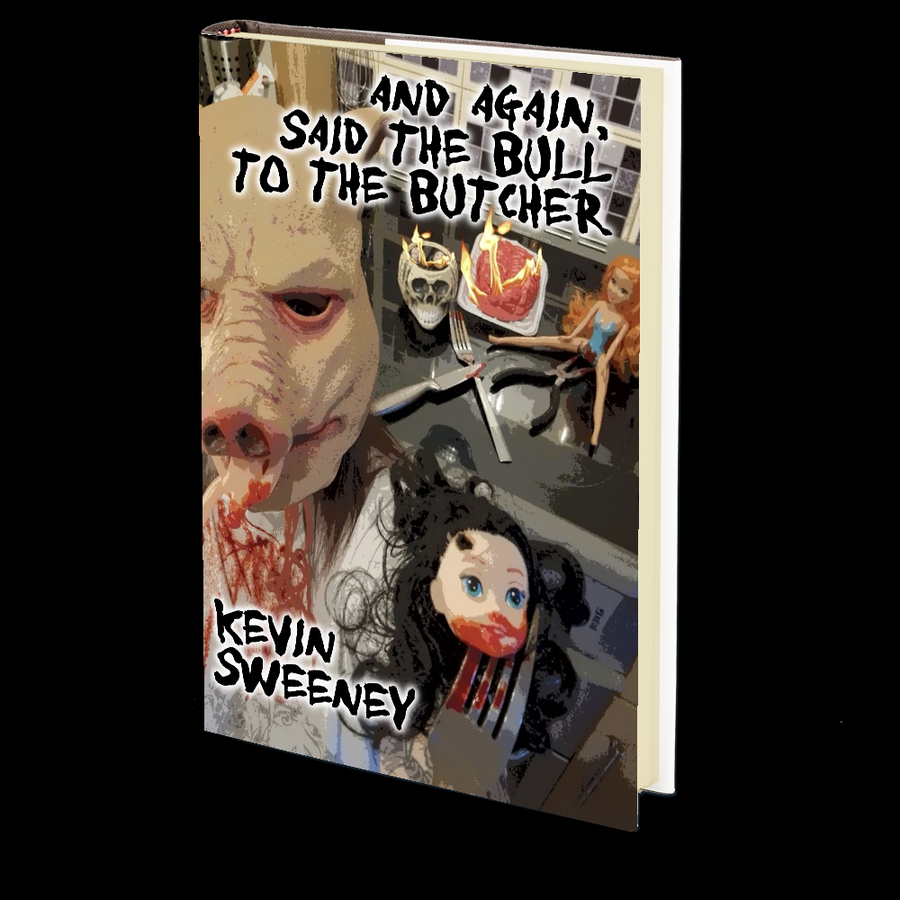 And Again, Said the Bull to the Butcher by Kevin Sweeney