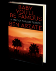 Baby You'll Be Famous: A Tale of Tabloid Terror by Ben Arzate