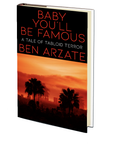 Baby You'll Be Famous: A Tale of Tabloid Terror by Ben Arzate