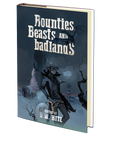 Bounties, Beasts, and Badlands Edited by D.W. Hitz
