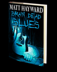 Brain Dead Blues by Matt Hayward