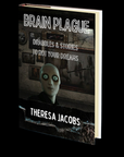 Brain Plague. Drabbles & Stories to Rot Your Dreams by Theresa Jacobs