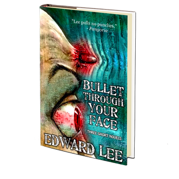 Bullet Through Your Face by Edward Lee