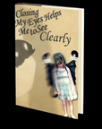 Closing My Eyes Helps Me to See Clearly by Kipp Poe Speicher