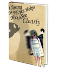 Closing My Eyes Helps Me to See Clearly by Kipp Poe Speicher