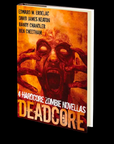 Deadcore: 4 Hardcore Zombie Novellas Edited by Cheryl Mullenax