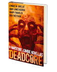 Deadcore: 4 Hardcore Zombie Novellas Edited by Cheryl Mullenax
