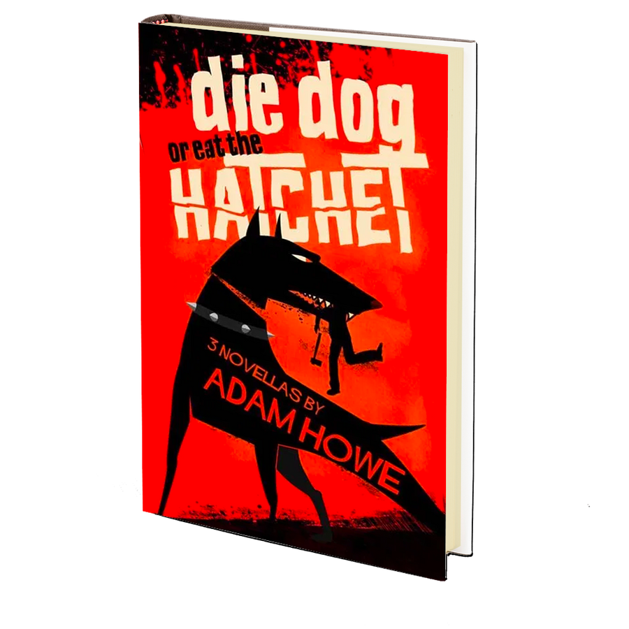 Die Dog or Eat the Hatchet by Adam Howe