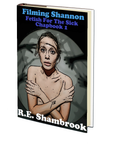 Filming Shannon (Fetish for the Sick 1) by R.E. Shambrook