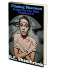Filming Shannon (Fetish for the Sick 1) by R.E. Shambrook