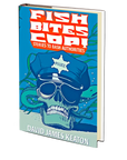 Fish Bites Cop! Stories To Bash Authorities by David James Keaton