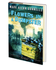 Flowers in a Dumpster by Mark Allan Gunnells