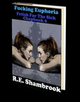 Fucking Euphoria (Fetish for the Sick 6) by R.E. Shambrook
