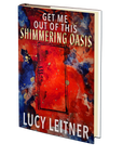 Get Me Out of This Shimmering Oasis by Lucy Leitner