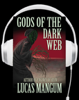 Gods Of The Dark Web Audiobook by Lucas Mangum