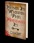 Home Is Where the Horror Is by C.V. Hunt