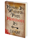 Home Is Where the Horror Is by C.V. Hunt