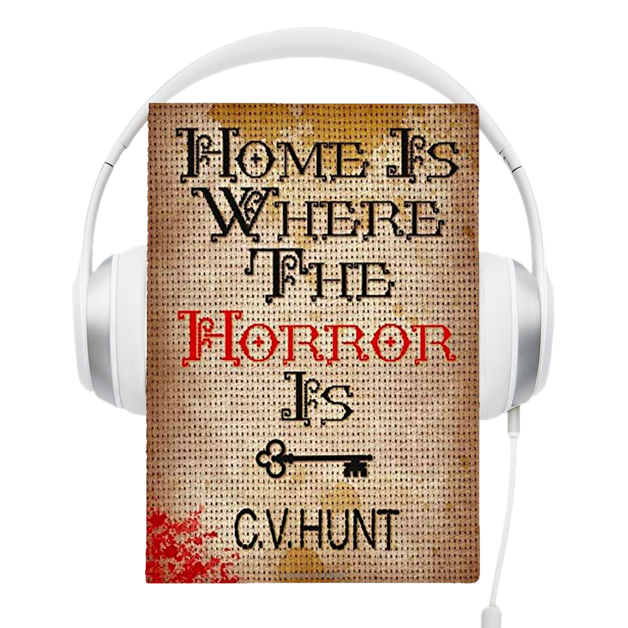 Home is Where the Horror Is Audiobook by C.V. Hunt