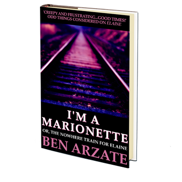 I'm a Marionette (Or, The Nowhere Train for Elaine) by Ben Arzate