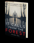 It Calls From The Forest: Volume Two - More Terrifying Tales From The Woods