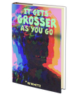 It Gets Grosser as You Go by RJ Benetti