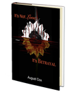 It's Not Love; It's Betrayal by August Cox