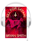 Kill for Satan Audiobook by Bryan Smith