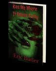 Kiss Me Where It Smells Funny by Eric Butler
