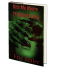 Kiss Me Where It Smells Funny by Eric Butler