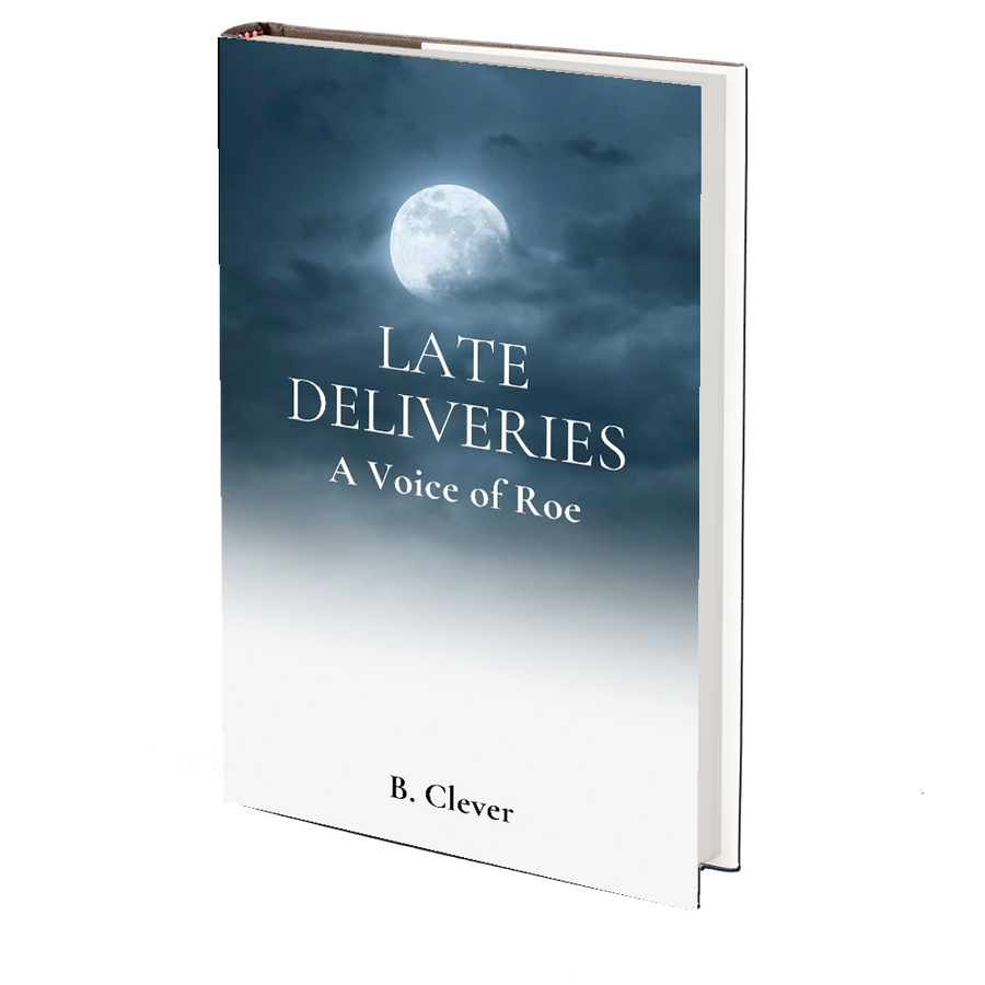 Late Deliveries: A Voice of Roe by B. Clever