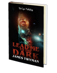 Lead Me To The Dark by James Twyman