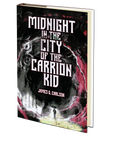 Midnight in the City of the Carrion Kid by James G. Carlson